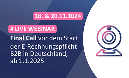 LIVE Webi­nar: Final Call vor dem Start der E‑Rechnungspflicht B2B